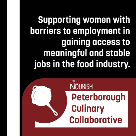 Peterborough Culinary Collaborative: Supporting women with barriers to employment in gaining access to meaningful and stable jobs in the food industry.